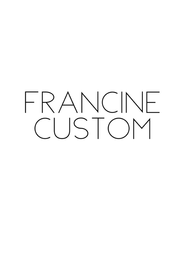 Custom for Francine